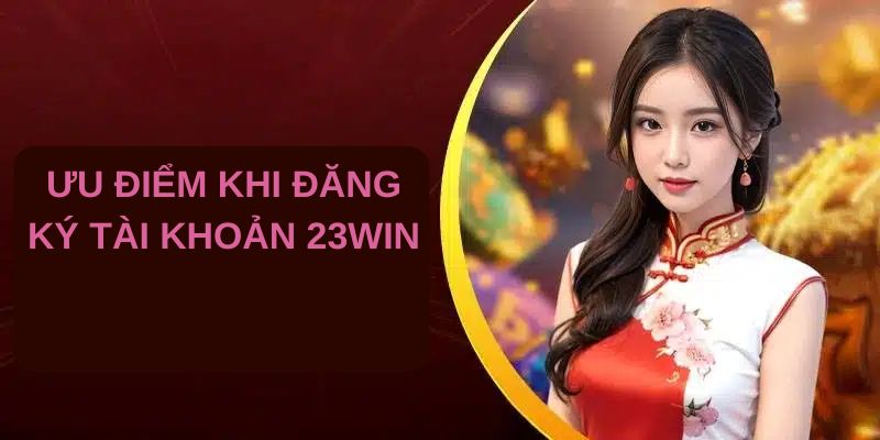 Điểm lại những lợi ích khi bạn đăng ký 23WIN