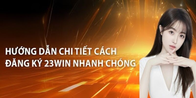 Gia nhập cộng đồng 23Win chỉ với 3 bước cực kỳ đơn giản