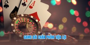 Chắn Phỏm - Game Bài Thịnh Hành Top 1 Thị Trường Giải Trí